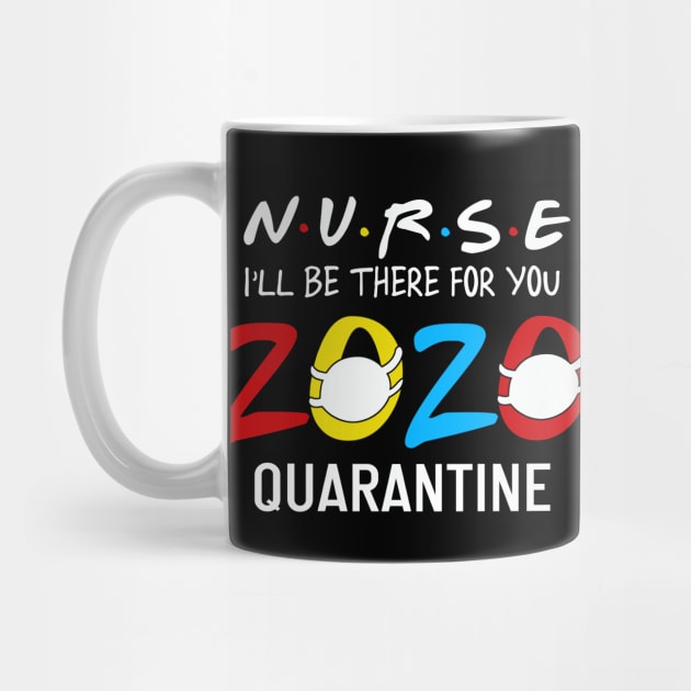 Nurse i'll Be There For You 2020 Quarantine by neonatalnurse